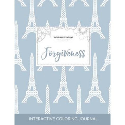 Adult Coloring Journal: Forgiveness (Safari Illustrations Eiffel Tower) Paperback, Adult Coloring Journal Press