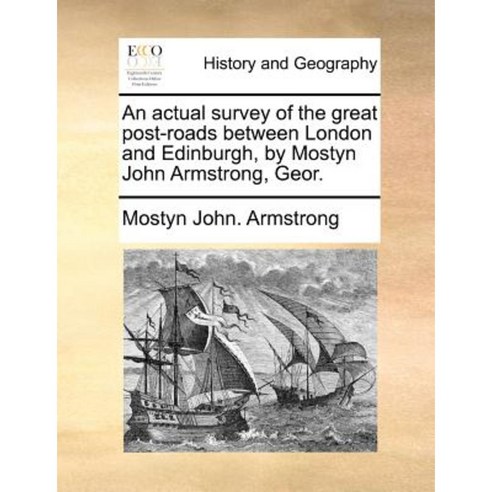 An Actual Survey of the Great Post-Roads Between London and Edinburgh by Mostyn John Armstrong Geor. Paperback, Gale Ecco, Print Editions