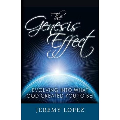 The Genesis Effect: Evolving Into What God Created You to Be Paperback, Createspace Independent Publishing Platform