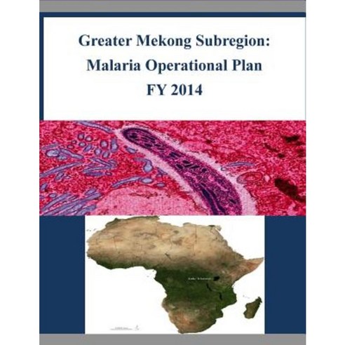 Greater Mekong Subregion: Malaria Operational Plan Fy 2014 Paperback, Createspace