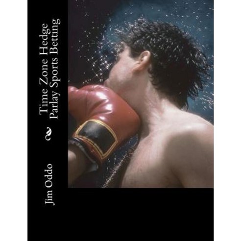 Time Zone Hedge Parlay Sports Betting Paperback, Createspace Independent Publishing Platform