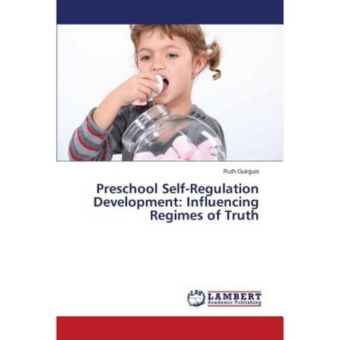 Preschool Self-Regulation Development: Influencing Regimes of Truth Paperback, LAP Lambert Academic Publishing