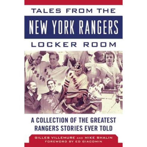 Tales from the New York Rangers Locker Room: A Collection of the Greatest Rangers Stories Ever Told Hardcover, Sports Publishing LLC