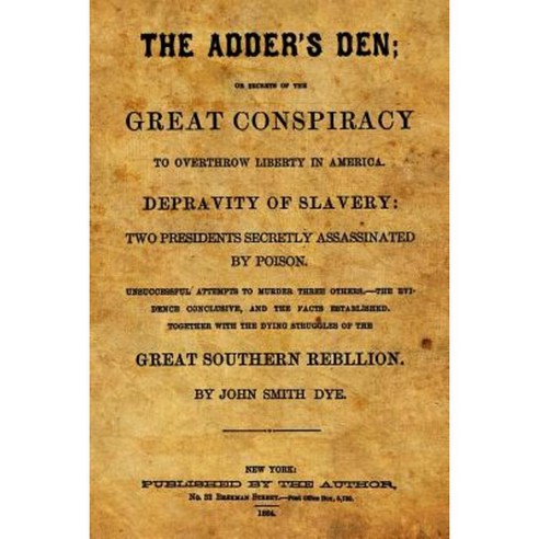 The Adder''s Den: Or Secrets of the Great Conspiracy to Overthrow Liberty in America. Paperback, Createspace Independent Publishing Platform
