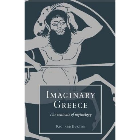 Imaginary Greece: The Contexts of Mythology Paperback, Cambridge University Press