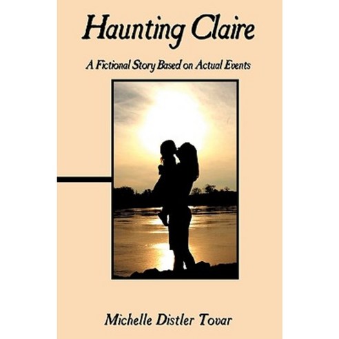 Haunting Claire: A Fictional Story Based on Actual Events Paperback, Authorhouse