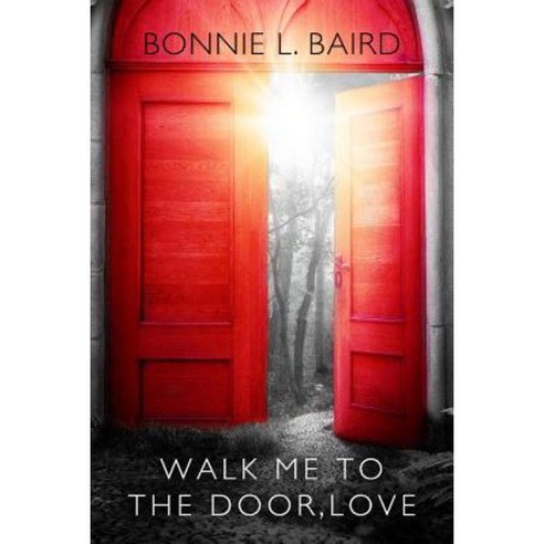 Walk Me to the Door Love Paperback, Bonnie L. Baird