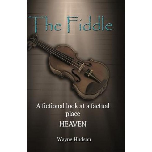 The Fiddle: A Fictional Look at a Factual Place: Heaven Paperback, Createspace Independent Publishing Platform