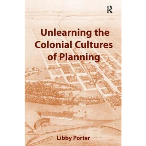 Unlearning the Colonial Cultures of Planning Hardcover, Routledge