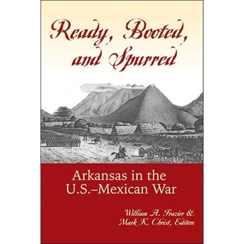 Ready Booted and Spurred: Arkansas in the U.S.-Mexican War Paperback, Butler Center for Arkansas Studies