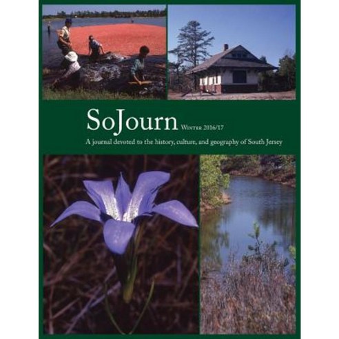 Sojourn 1.2: A Journal Devoted to the History Culture and Geography of South Jersey Paperback, South Jersey Culture & History Center