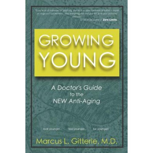 Growing Young: A Doctor''s Guide to the New Anti-Aging Paperback, Createspace