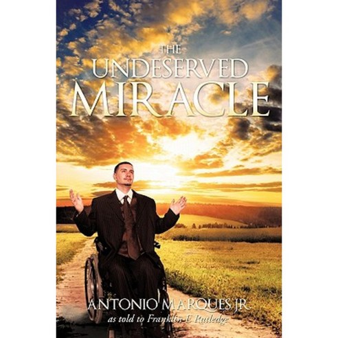 The Undeserved Miracle: As Told to Franklin E. Rutledge Hardcover, Authorhouse