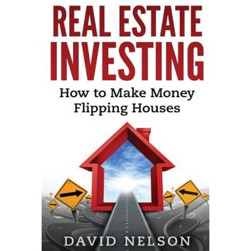Real Estate Investing: How to Make Money Flipping Houses Paperback, Createspace Independent Publishing Platform