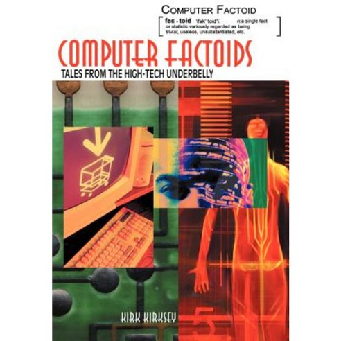 Computer Factoids: Tales from the High-Tech Underbelly Hardcover, iUniverse