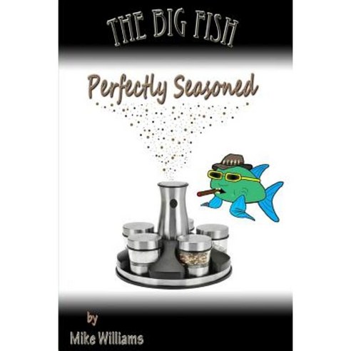 The Big Fish... Perfectly Seasoned Paperback, Createspace Independent Publishing Platform