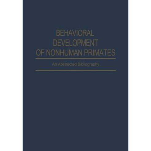 Behavioral Development of Nonhuman Primates: An Abstracted Bibliography Paperback, Springer