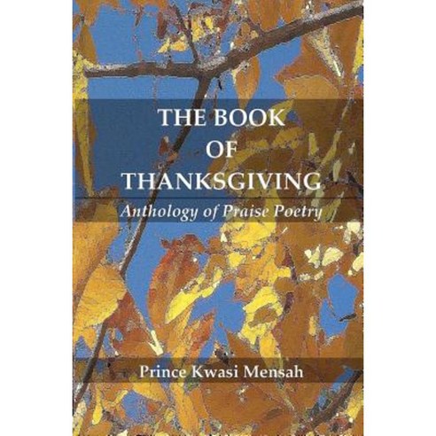 The Book of Thanksgiving: Anthology of Praise Poetry Paperback, Createspace Independent Publishing Platform
