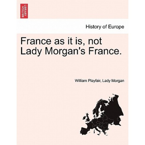 France as It Is Not Lady Morgan''s France. Paperback, British Library, Historical Print Editions