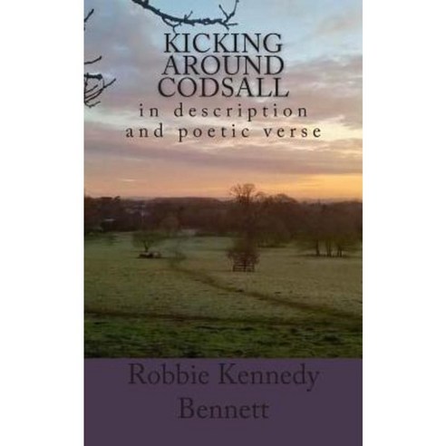 Kicking Around Codsall: In Description and Poetic Verse Paperback, Createspace Independent Publishing Platform