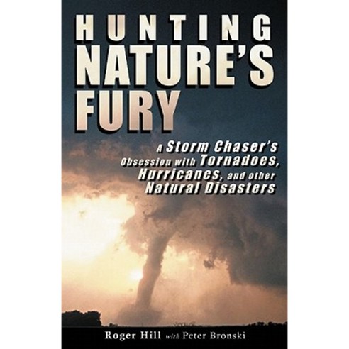 Hunting Nature''s Fury: A Storm Chaser''s Obsession with Tornadoes Hurricanes and Other Natural Disasters Paperback, Wilderness Press