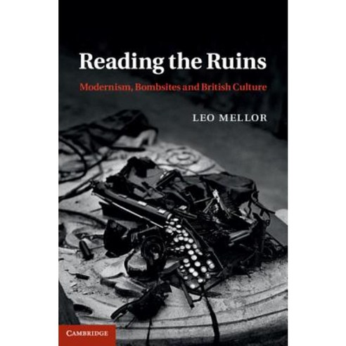 Reading the Ruins: Modernism Bombsites and British Culture Hardcover, Cambridge University Press