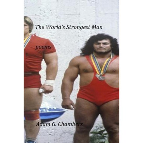 The World''s Strongest Man Paperback, Createspace Independent Publishing Platform