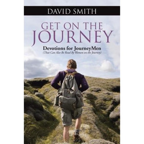 Get on the Journey: Devotions for Journeymen (That Can Also Be Read by Women on the Journey) Paperback, WestBow Press