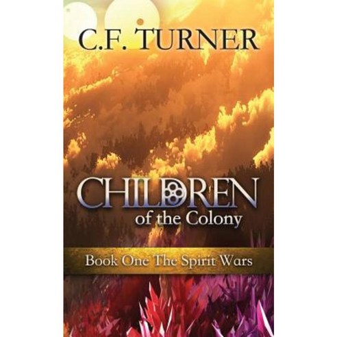 Children of the Colony: Book One the Spirit Wars Paperback, C. F. Turner