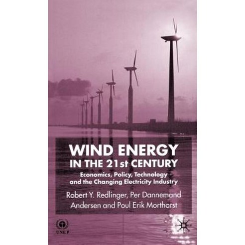 Wind Energy in the 21st Century: Economics Policy Technology and the Changing Electricity Industry Hardcover, Palgrave MacMillan