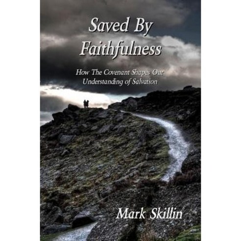 Saved by Faithfulness: How the Covenant Shapes Our Understanding of Salvation Paperback, Christ Covenant Church