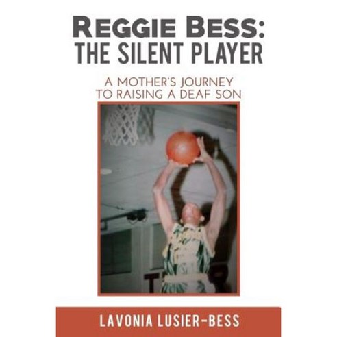 Reggie Bess: The Silent Player: A Mother''s Journey to Raising a Deaf Son Paperback, Createspace Independent Publishing Platform