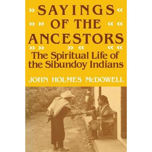 Sayings of the Ancestors: The Spiritual Life of the Sibundoy Indians Paperback, University Press of Kentucky