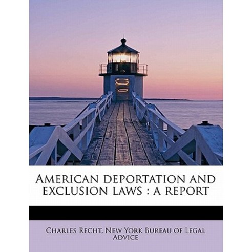 American Deportation and Exclusion Laws: A Report Paperback, BiblioLife