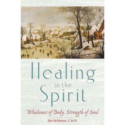Healing in the Spirit: Wholeness of Body Strength of Soul Paperback, Liguori/Triumph