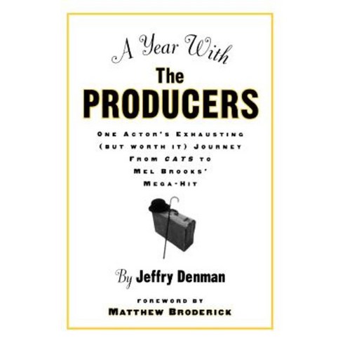 A Year with the Producers: One Actor''s Exhausting (But Worth It) Journey from Cats to Mel Brooks'' Mega-Hit Paperback, Routledge
