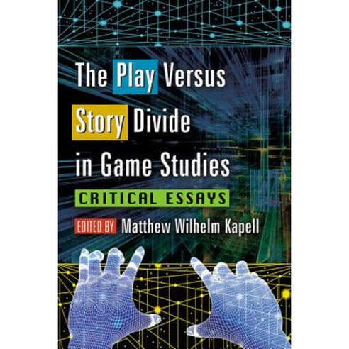 The Play Versus Story Divide in Game Studies: Critical Essays Paperback, McFarland & Company