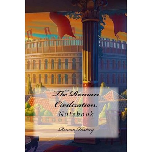 The Roman Civilization: Notebook Paperback, Createspace Independent ...