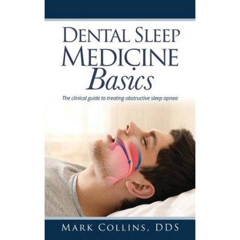 Dental Sleep Medicine Basics: The Clinical Guide to Treating Obstructive Sleep Apnea Hardcover, Mill City Press, Inc.