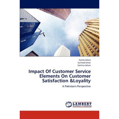 Impact of Customer Service Elements on Customer Satisfaction &Loyality Paperback, LAP Lambert Academic Publishing