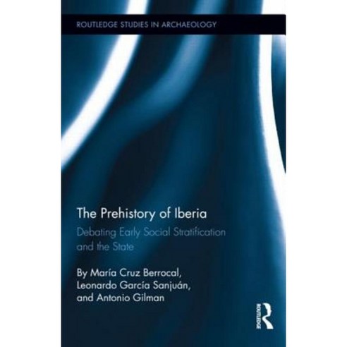 The Prehistory of Iberia: Debating Early Social Stratification and the State Hardcover, Routledge