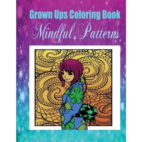 Grown Ups Coloring Book Mindful Patterns Paperback, Createspace Independent Publishing Platform