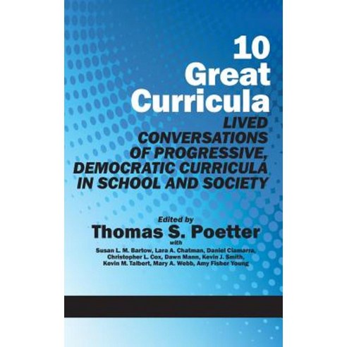 10 Great Curricula: Lived Conversations of Progressive Democratic Curricula in School and Society (Hc) Hardcover, Information Age Publishing