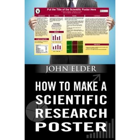 How to Make a Scientific Research Poster Paperback, Createspace