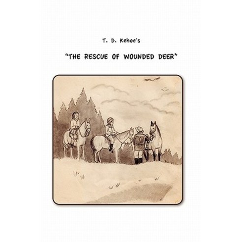 T.D. Kehoe''s the Rescue of Wounded Deer Paperback, Createspace Independent Publishing Platform