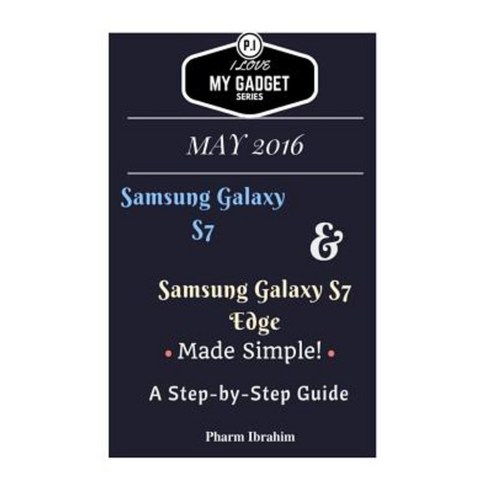 Samsung Galaxy S7 & Samsung Galaxy S7 Edge Made Simple! a Step-By-Step Guide Paperback, Createspace Independent Publishing Platform