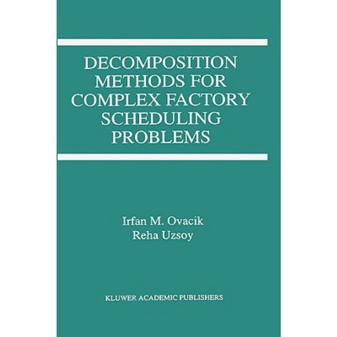 Decomposition Methods for Complex Factory Scheduling Problems Hardcover, Springer