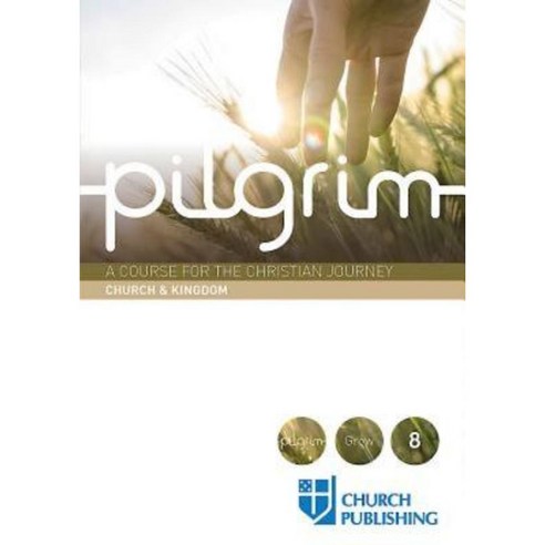 Pilgrim - Church and Kingdom: A Course for the Christian Journey - Church and Kingdom Paperback, Church Publishing