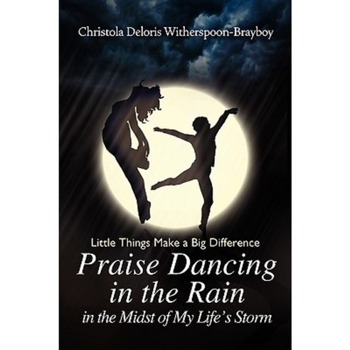 Praise Dancing in the Rain in the Midst of My Life''s Storm Paperback, Xlibris Corporation