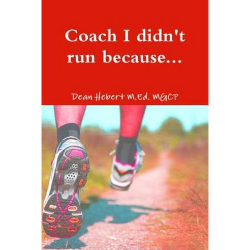 Coach I Didn''t Run Because... Paperback, Lulu.com